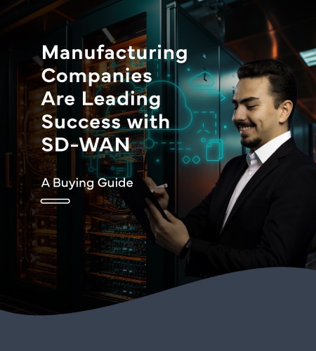 Manufacturing Companies are Leading Success with SD WAN – Sample